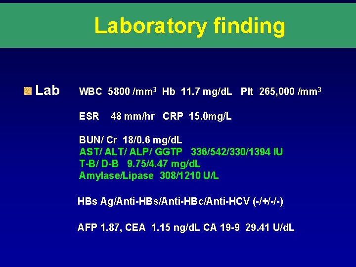 Laboratory finding Lab WBC 5800 /mm 3 Hb 11. 7 mg/d. L Plt 265,
