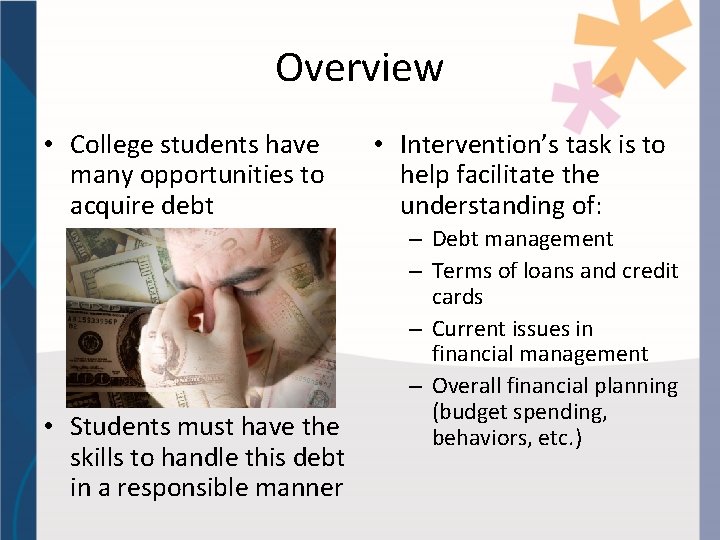 Overview • College students have many opportunities to acquire debt • Students must have