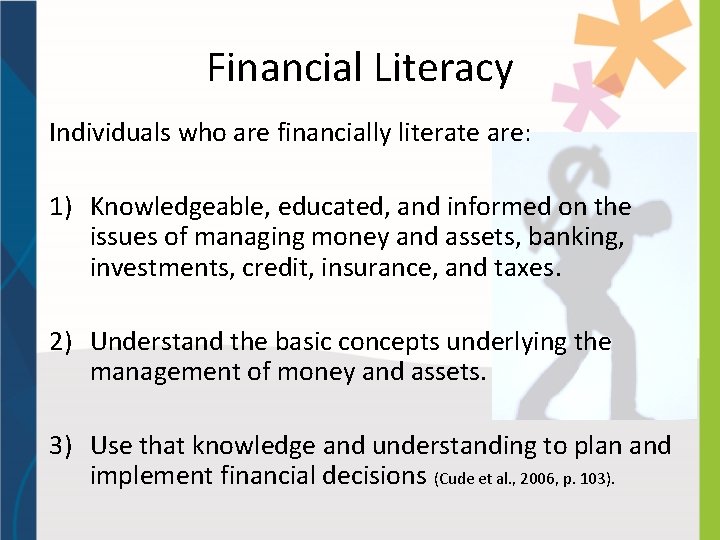 Financial Literacy Individuals who are financially literate are: 1) Knowledgeable, educated, and informed on