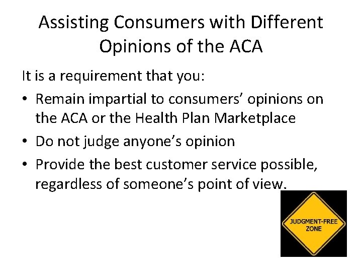 Assisting Consumers with Different Opinions of the ACA It is a requirement that you: