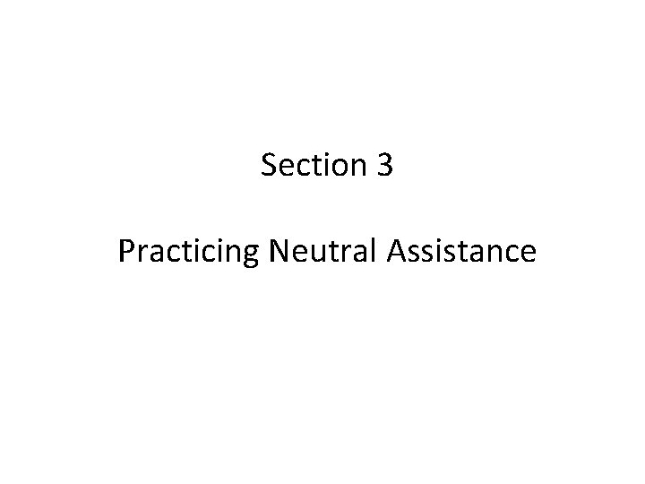 Section 3 Practicing Neutral Assistance 