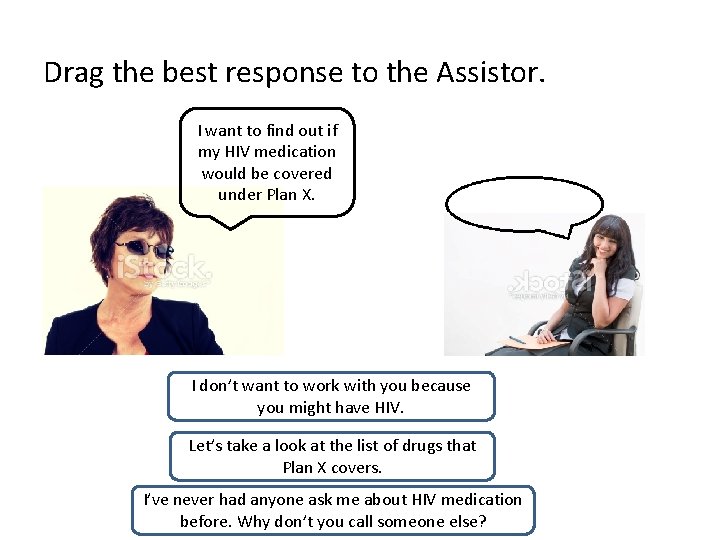 Drag the best response to the Assistor. I want to find out if my