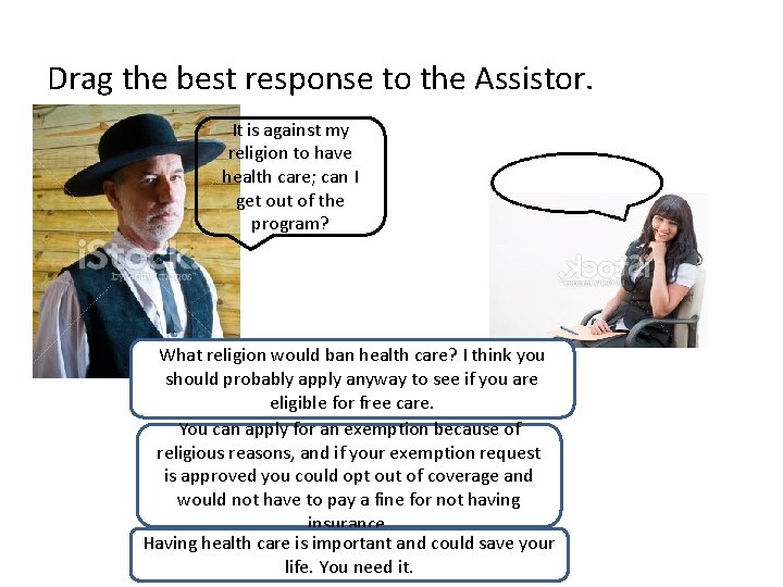 Drag the best response to the Assistor. It is against my religion to have