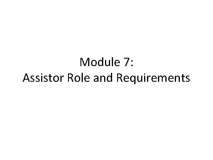 Module 7: Assistor Role and Requirements 