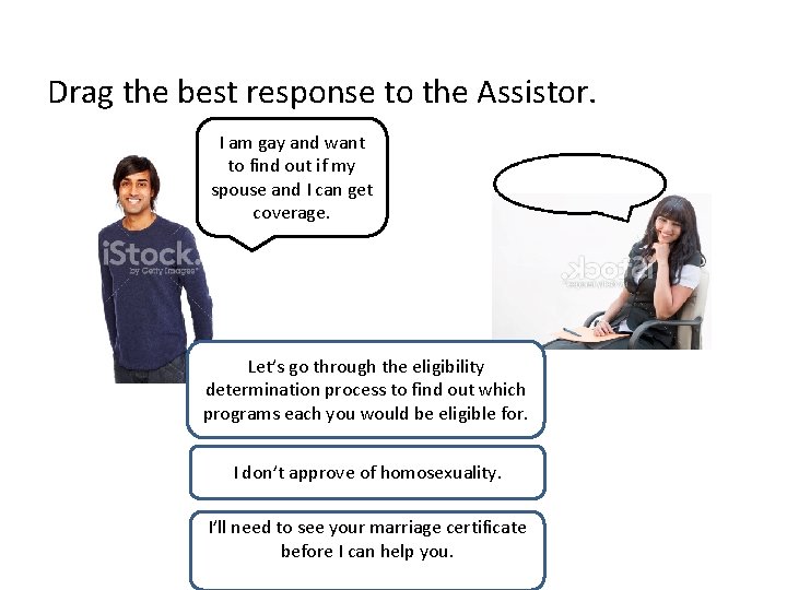 Drag the best response to the Assistor. I am gay and want to find