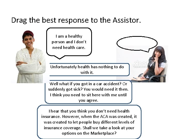Drag the best response to the Assistor. I am a healthy person and I