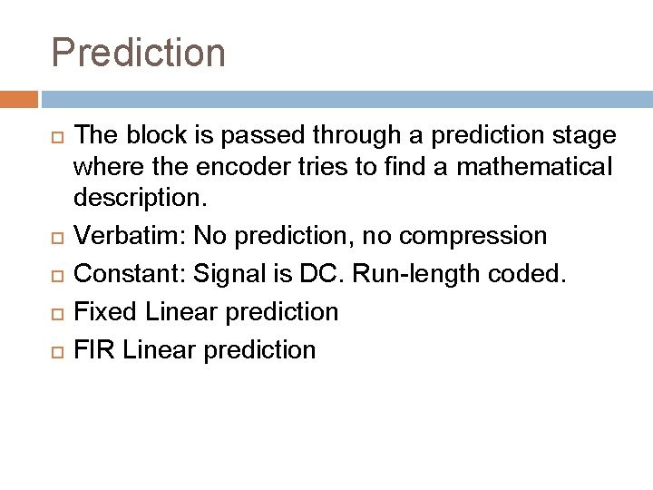 Prediction The block is passed through a prediction stage where the encoder tries to