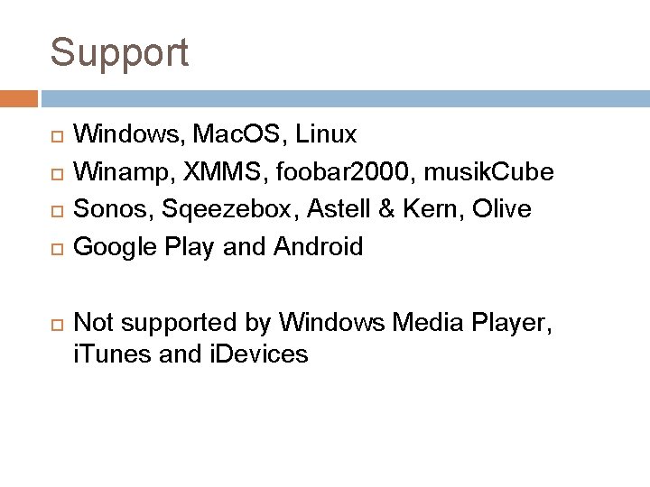 Support Windows, Mac. OS, Linux Winamp, XMMS, foobar 2000, musik. Cube Sonos, Sqeezebox, Astell