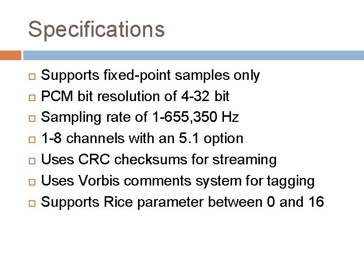 Specifications Supports fixed-point samples only PCM bit resolution of 4 -32 bit Sampling rate