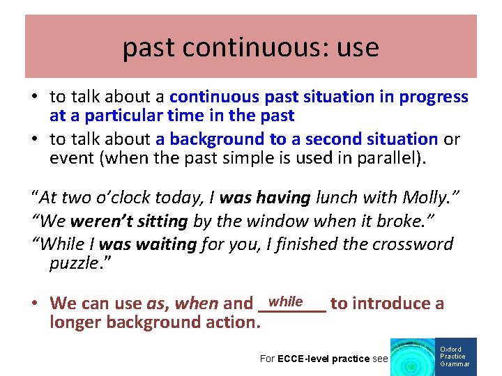 past continuous: use • to talk about a continuous past situation in progress at