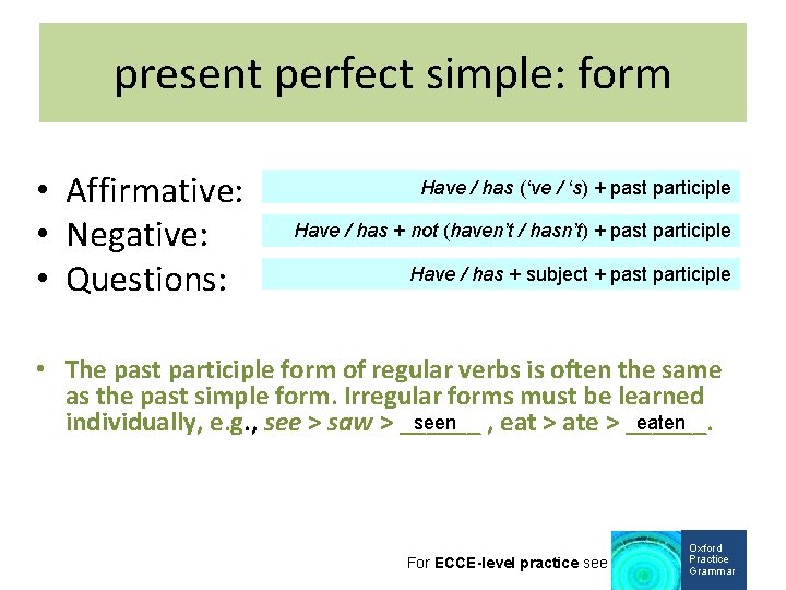 present perfect simple: form • Affirmative: • Negative: • Questions: Have / has (‘ve