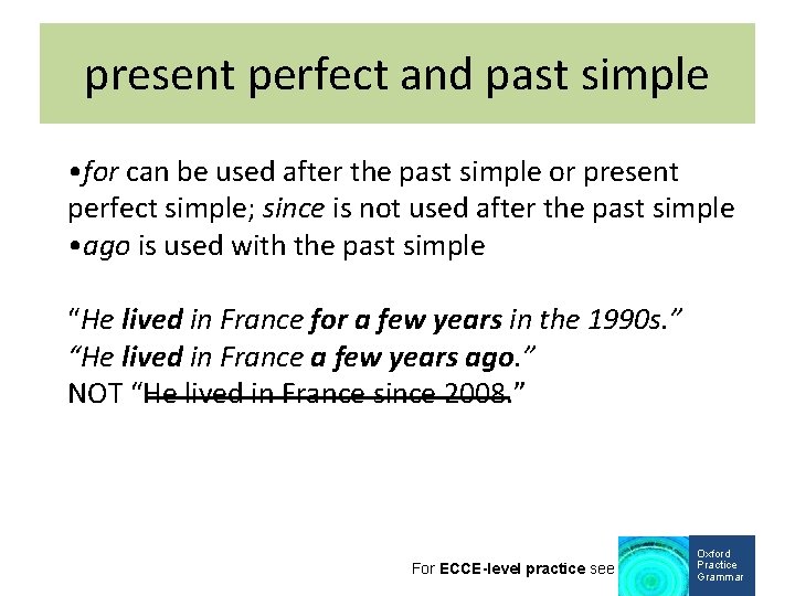 present perfect and past simple • for can be used after the past simple