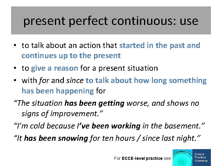 present perfect continuous: use • to talk about an action that started in the