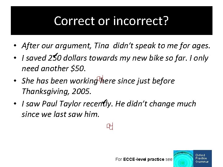 Correct or incorrect? • After our argument, Tina didn’t speak to me for ages.