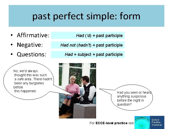 past perfect simple: form • Affirmative: • Negative: • Questions: No, we’d always thought
