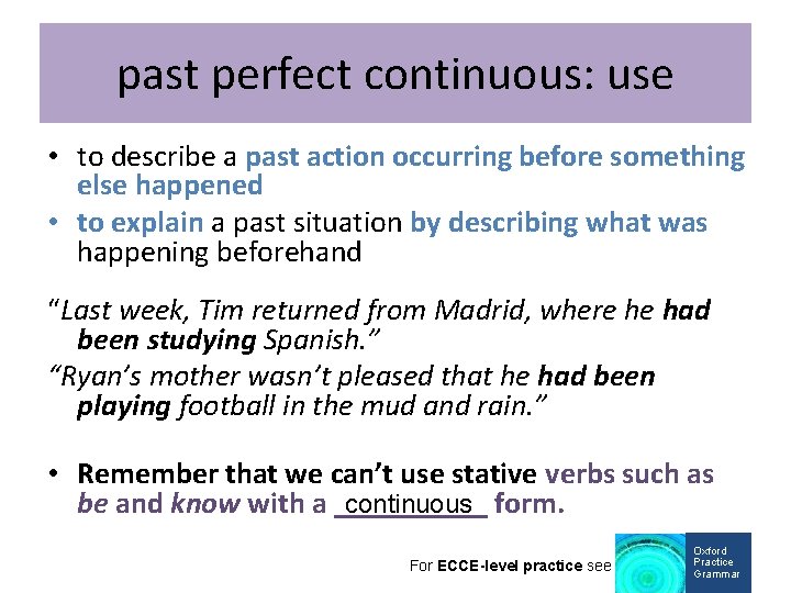 past perfect continuous: use • to describe a past action occurring before something else