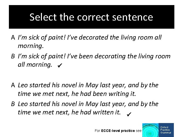 Select the correct sentence A I’m sick of paint! I’ve decorated the living room