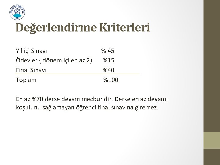 Değerlendirme Kriterleri Yıl içi Sınavı Ödevler ( dönem içi en az 2) Final Sınavı