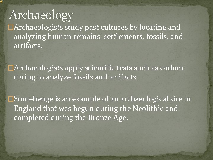 Archaeology �Archaeologists study past cultures by locating and analyzing human remains, settlements, fossils, and