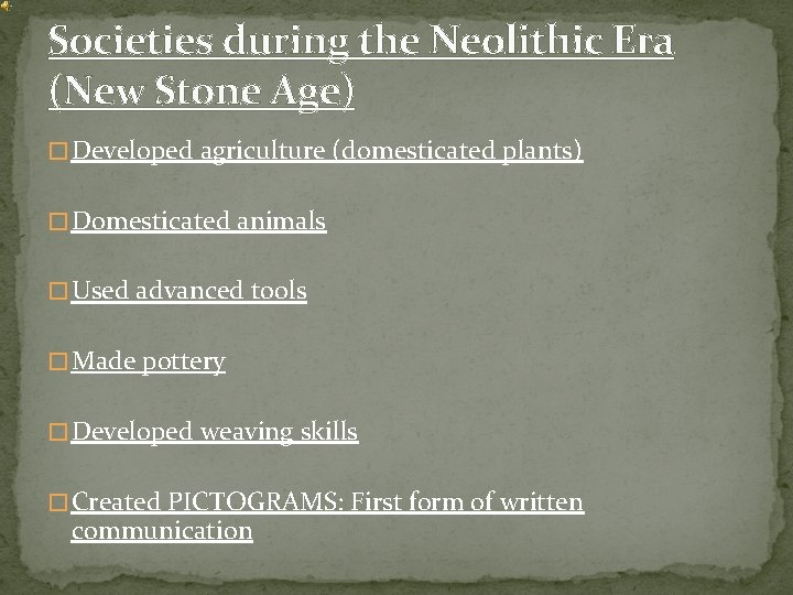 Societies during the Neolithic Era (New Stone Age) � Developed agriculture (domesticated plants) �