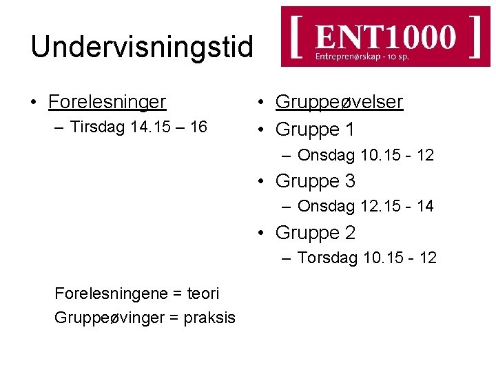 Undervisningstid • Forelesninger – Tirsdag 14. 15 – 16 • Gruppeøvelser • Gruppe 1