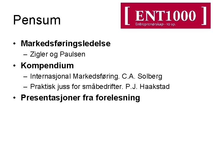 Pensum • Markedsføringsledelse – Zigler og Paulsen • Kompendium – Internasjonal Markedsføring. C. A.