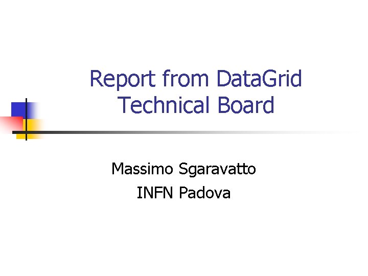 Report from Data. Grid Technical Board Massimo Sgaravatto INFN Padova 