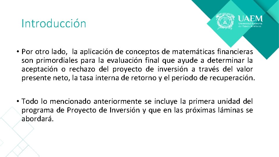 Introducción • Por otro lado, la aplicación de conceptos de matemáticas financieras son primordiales