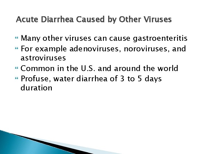 Acute Diarrhea Caused by Other Viruses Many other viruses can cause gastroenteritis For example