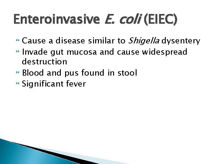 Enteroinvasive E. coli (EIEC) Cause a disease similar to Shigella dysentery Invade gut mucosa