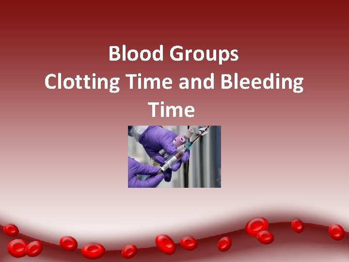 Blood Groups Clotting Time and Bleeding Time 