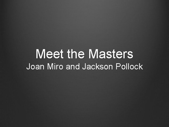 Meet the Masters Joan Miro and Jackson Pollock 