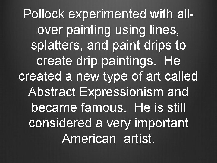 Pollock experimented with allover painting using lines, splatters, and paint drips to create drip