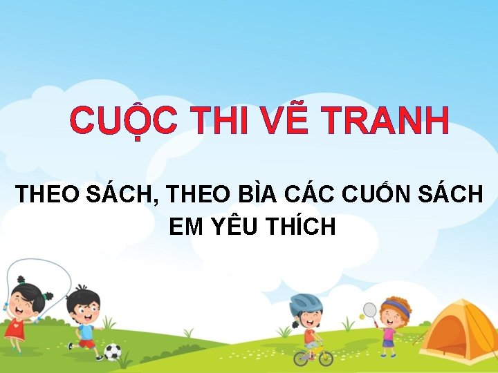 CUỘC THI VẼ TRANH THEO SÁCH, THEO BÌA CÁC CUỐN SÁCH EM YÊU THÍCH