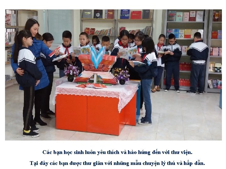 Các bạn học sinh luôn yêu thích và hào hứng đến với thư viện.