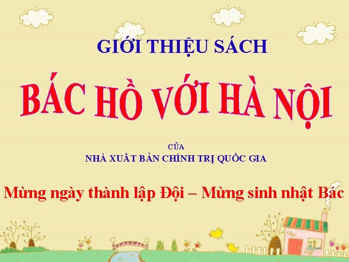 GIỚI THIỆU SÁCH CỦA NHÀ XUẤT BẢN CHÍNH TRỊ QUỐC GIA Mừng ngày thành