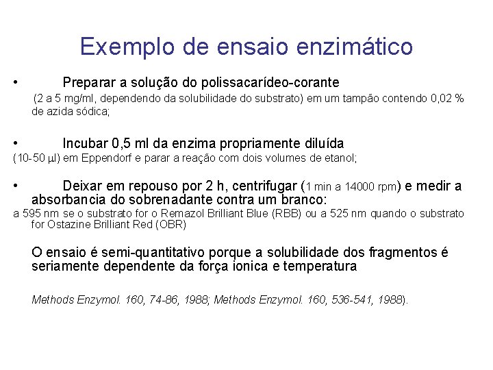 Exemplo de ensaio enzimático • Preparar a solução do polissacarídeo-corante (2 a 5 mg/ml,