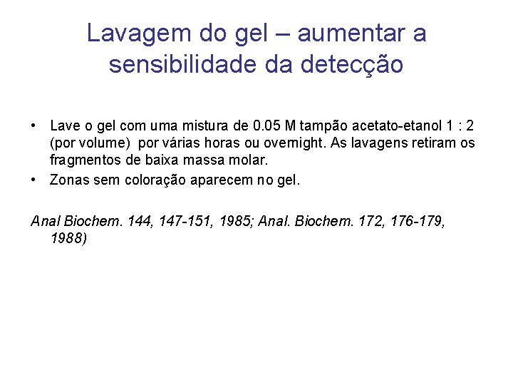 Lavagem do gel – aumentar a sensibilidade da detecção • Lave o gel com