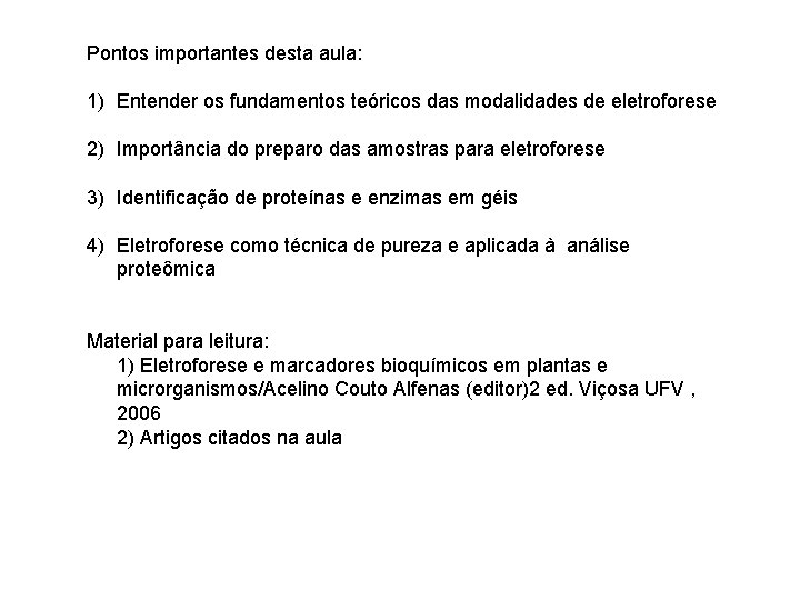 Pontos importantes desta aula: 1) Entender os fundamentos teóricos das modalidades de eletroforese 2)