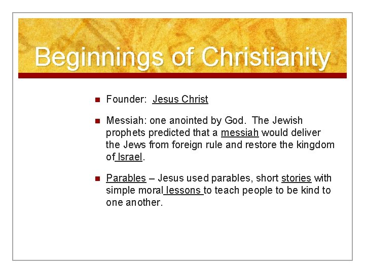 Beginnings of Christianity n Founder: Jesus Christ n Messiah: one anointed by God. The