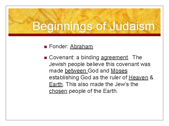 Beginnings of Judaism n Fonder: Abraham n Covenant: a binding agreement. The Jewish people