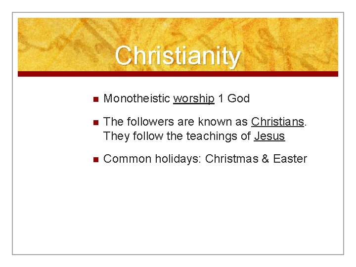Christianity n Monotheistic worship 1 God n The followers are known as Christians. They