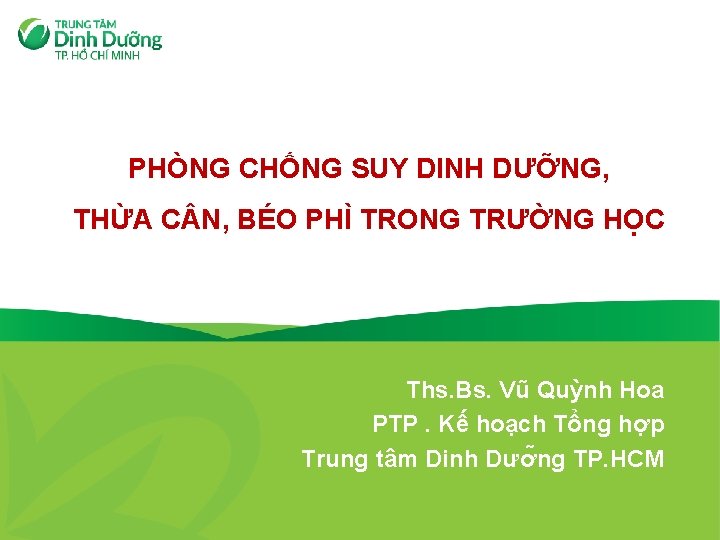 PHÒNG CHỐNG SUY DINH DƯỠNG, THỪA C N, BÉO PHÌ TRONG TRƯỜNG HỌC Ths.