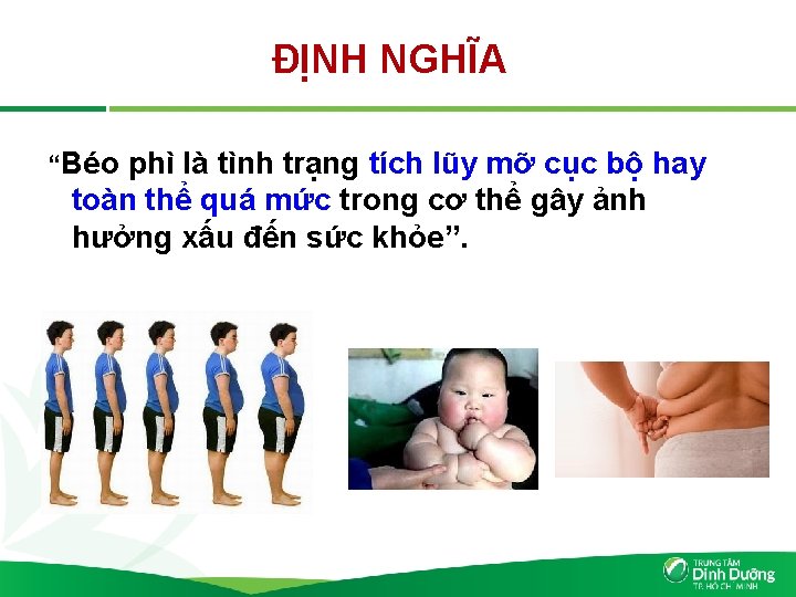 ĐỊNH NGHĨA “Béo phì là tình trạng tích lũy mỡ cục bộ hay toàn