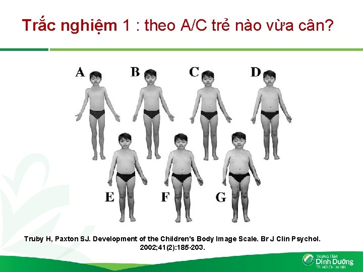 Trắc nghiệm 1 : theo A/C trẻ nào vừa cân? Truby H, Paxton SJ.