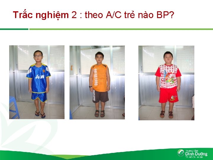 Trắc nghiệm 2 : theo A/C trẻ nào BP? 