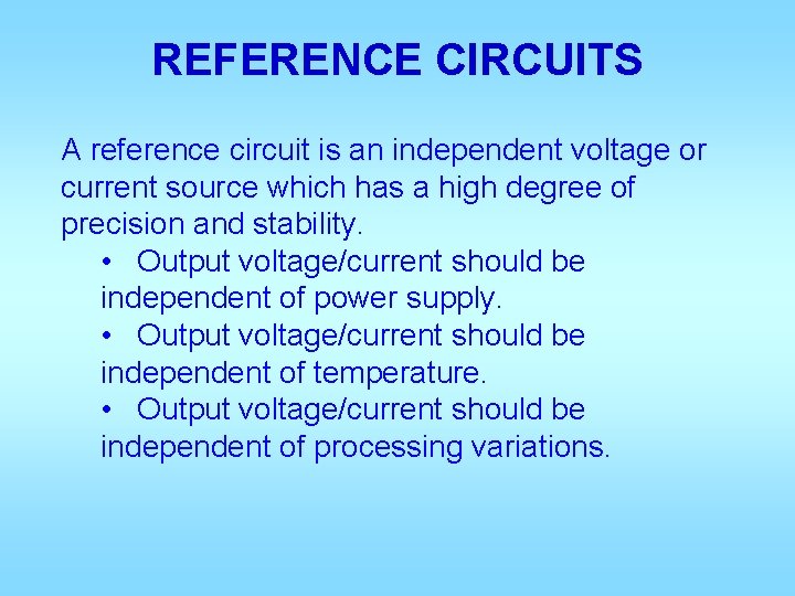 REFERENCE CIRCUITS A reference circuit is an independent voltage or current source which has