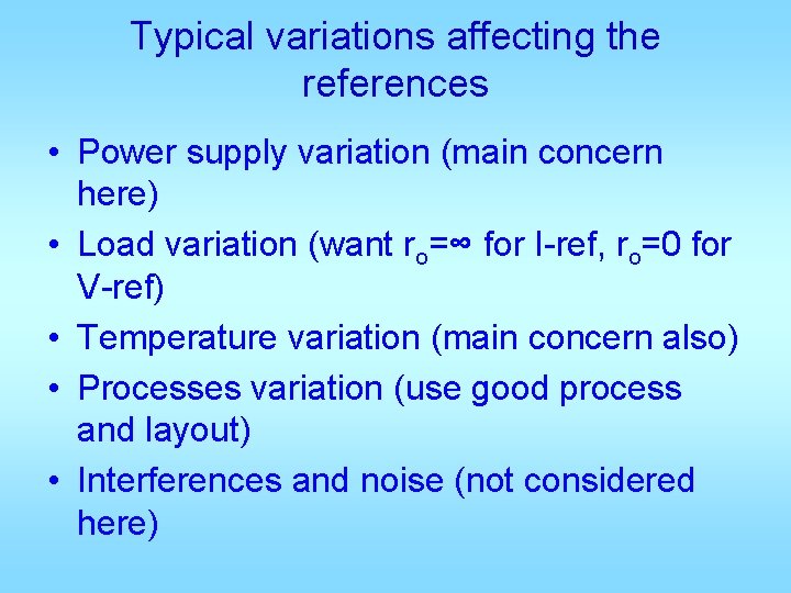Typical variations affecting the references • Power supply variation (main concern here) • Load