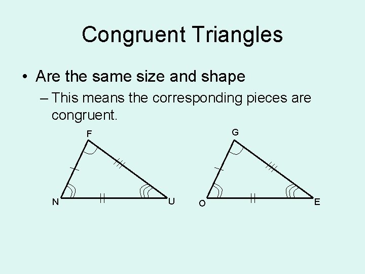 Congruent Triangles • Are the same size and shape – This means the corresponding