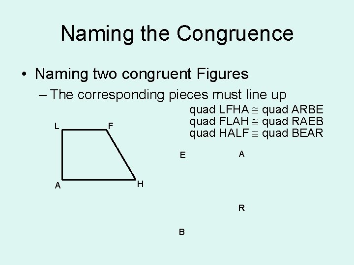 Naming the Congruence • Naming two congruent Figures – The corresponding pieces must line